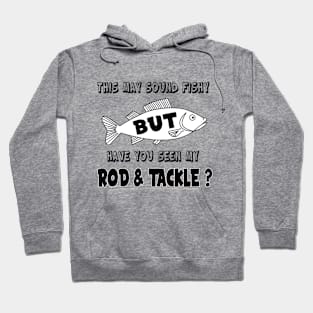 Have you seen my Rod & Tackle? Hoodie